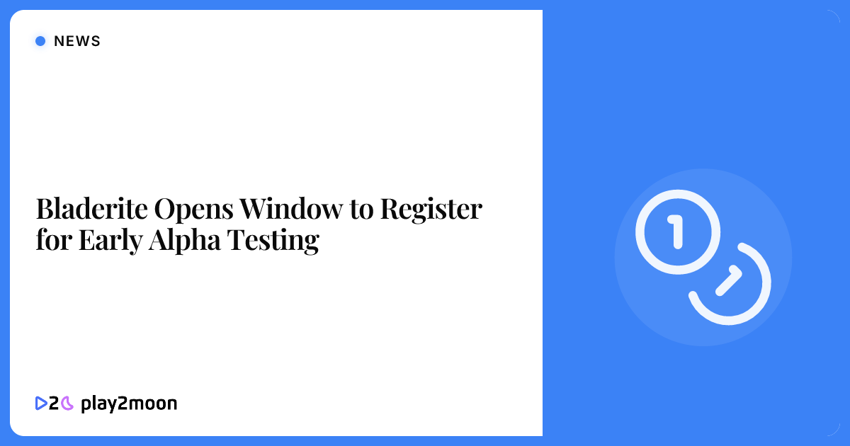 Bladerite Opens Window to Register for Early Alpha Testing | Play2Moon