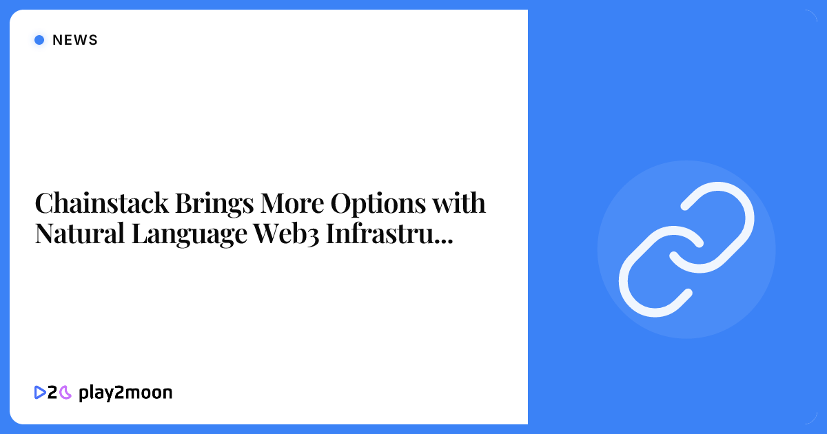 Chainstack Brings More Options with Natural Language Web3 ...