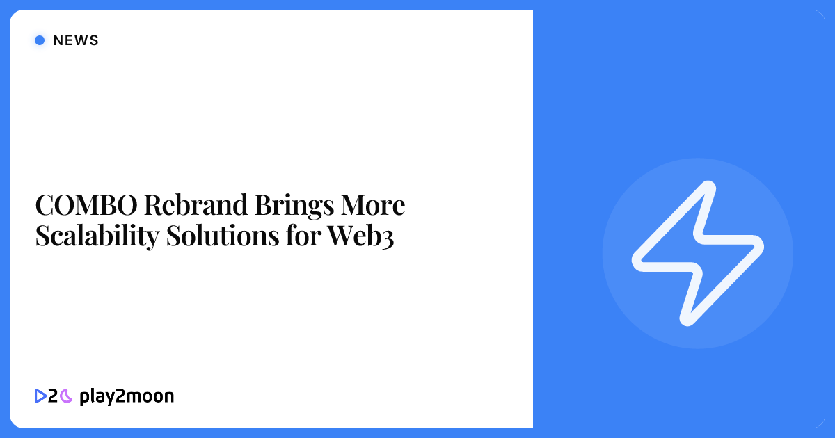 COMBO Rebrand Brings More Scalability Solutions for Web3 | Play2Moon