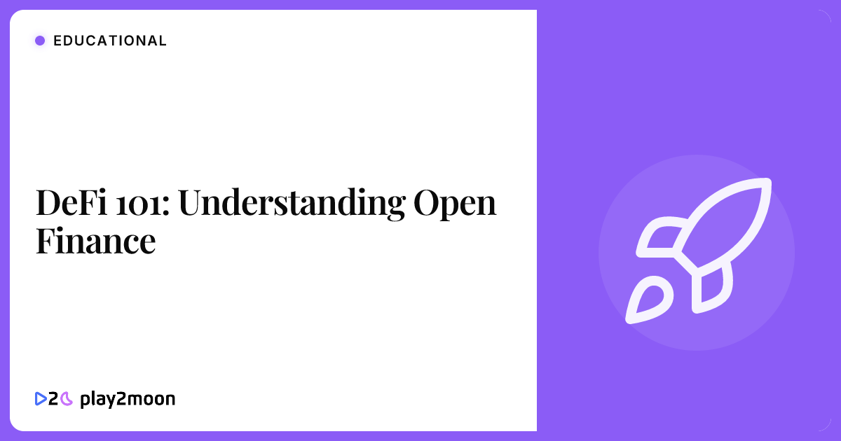 DeFi 101: Understanding Open Finance | Play2Moon