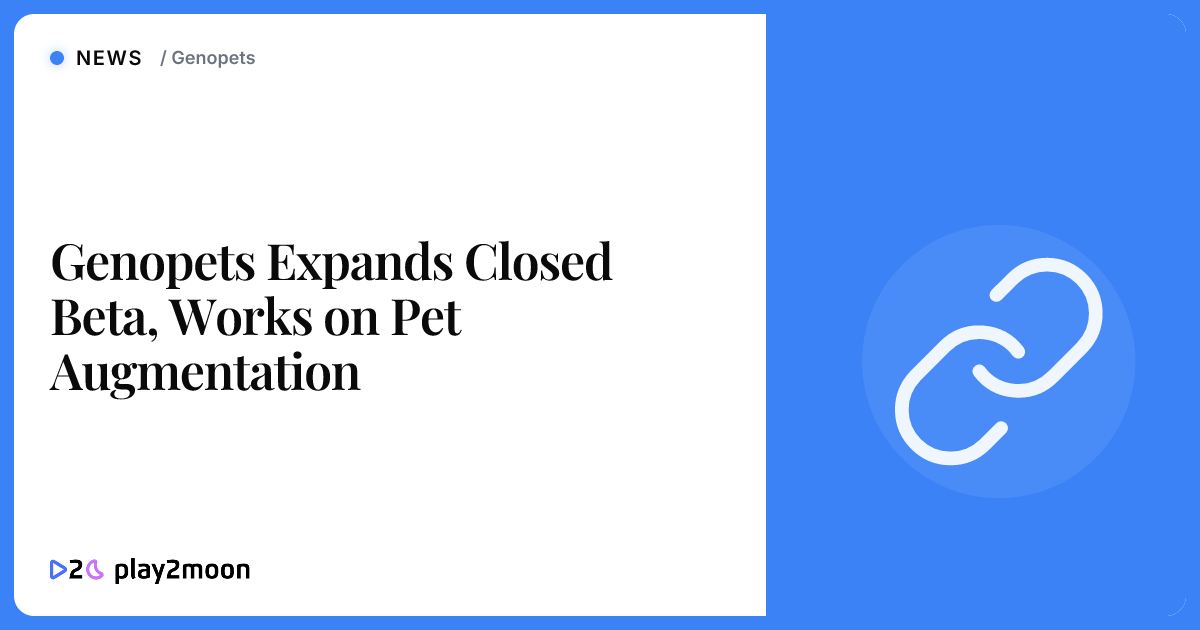 Genopets Expands Closed Beta, Works on Pet Augmentation | Play2Moon