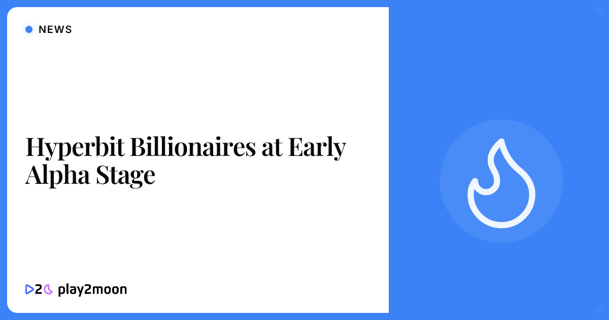 Hyperbit Billionaires at Early Alpha Stage | Play2Moon