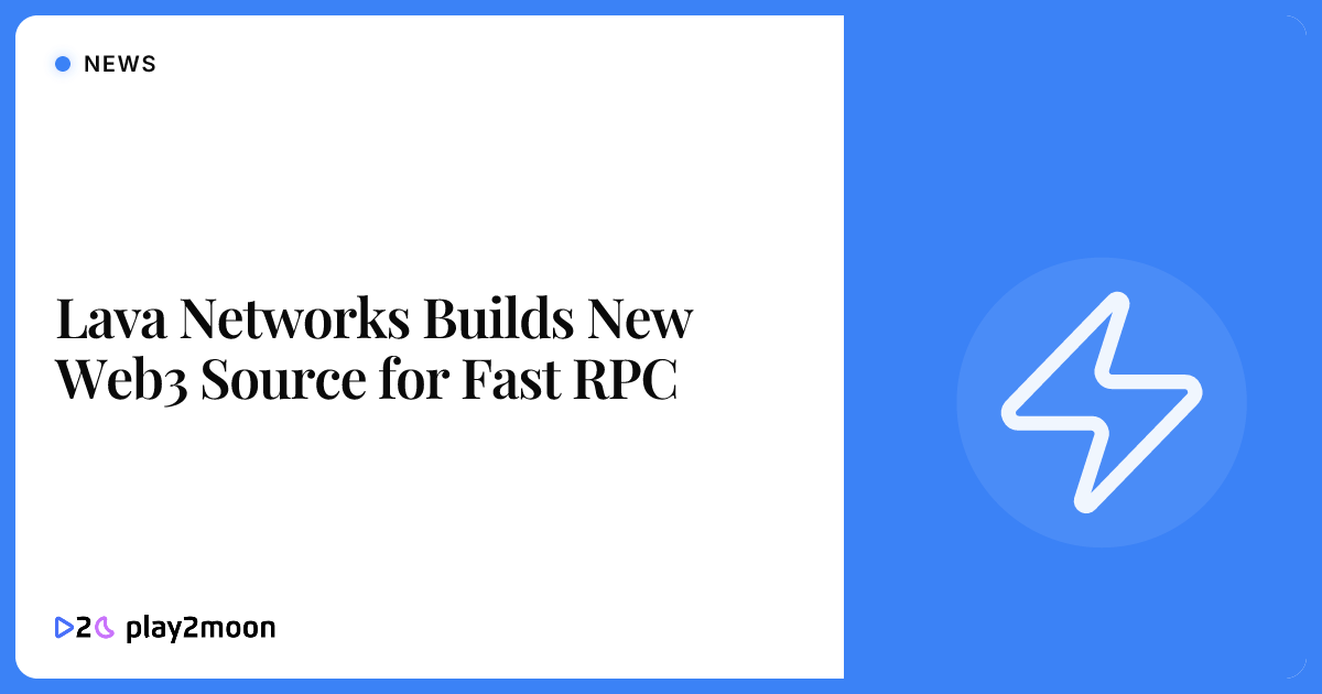Lava Networks Builds New Web3 Source for Fast RPC | Play2Moon