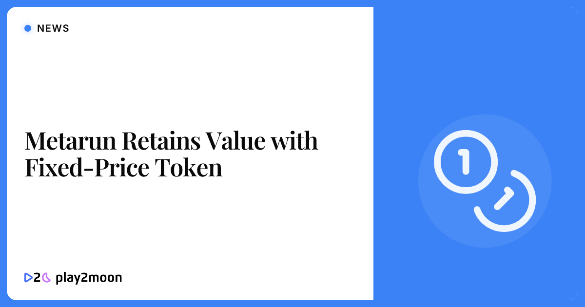 Metarun Retains Value with Fixed-Price Token | Play2Moon