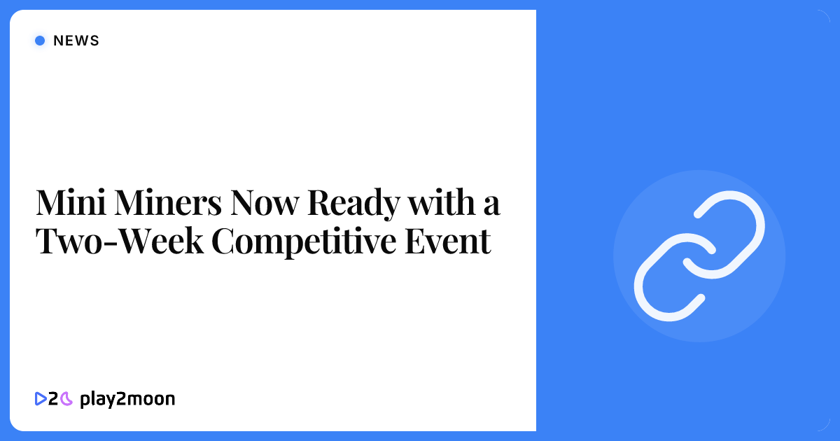 Mini Miners Now Ready with a Two-Week Competitive Event | Play2Moon
