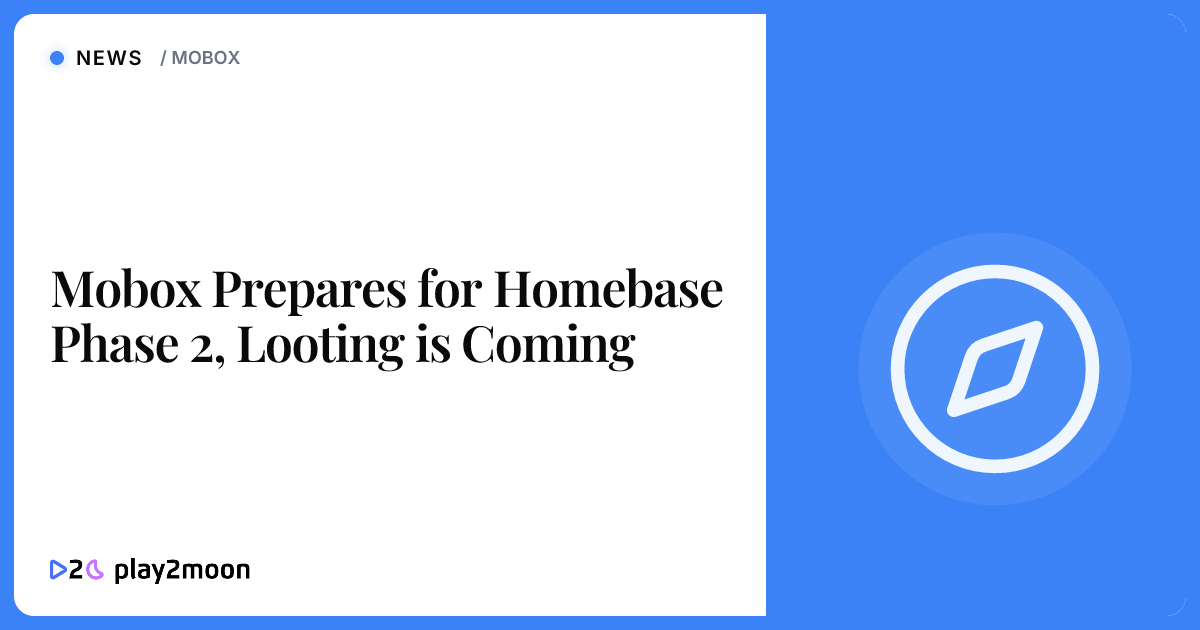 Mobox Prepares for Homebase Phase 2, Looting is Coming | Play2Moon
