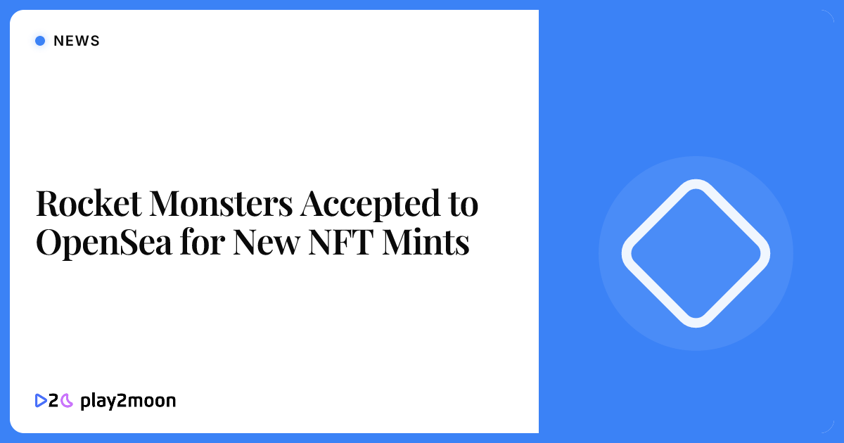 Rocket Monsters Accepted to OpenSea for New NFT Mints | Play2Moon