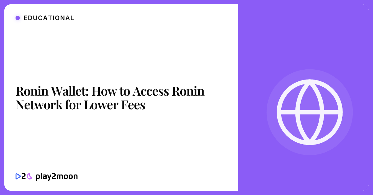Ronin Wallet: How to Access Ronin Network for Lower Fees | Play2Moon