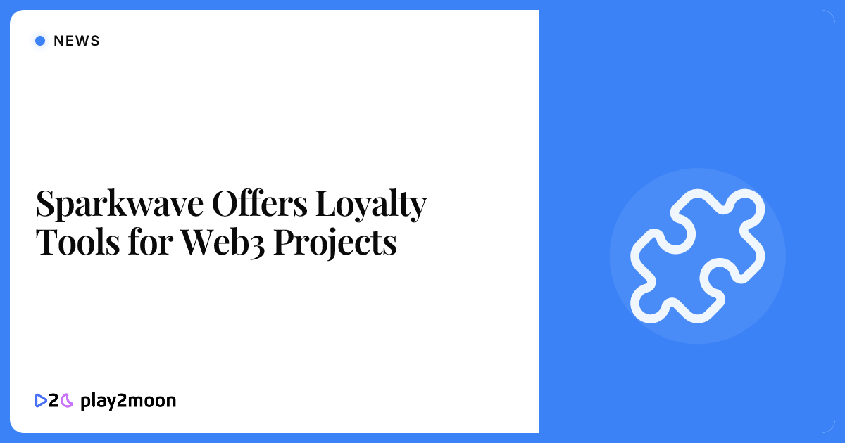 Sparkwave Offers Loyalty Tools for Web3 Projects | Play2Moon