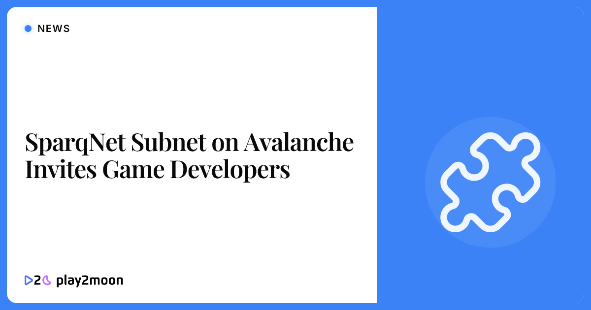 SparqNet Subnet on Avalanche Invites Game Developers | Play2Moon