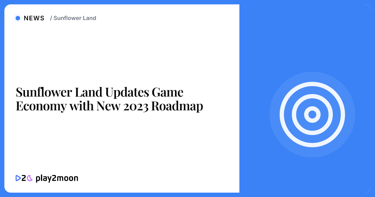 Sunflower Land Updates Game Economy with New 2023 Roadmap | Play2Moon
