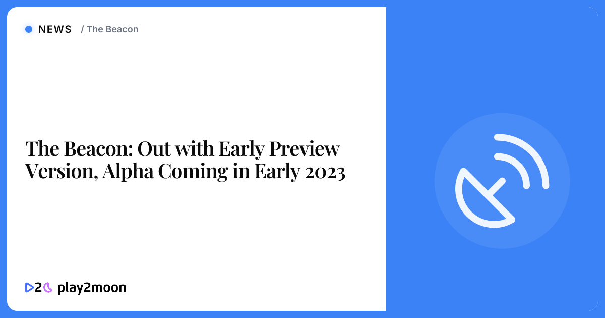 The Beacon: Out with Early Preview Version, Alpha Coming in Early 2023 ...