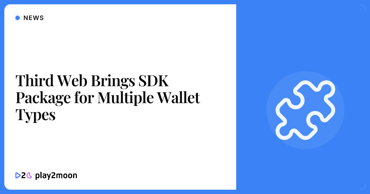 Third Web Brings SDK Package for Multiple Wallet Types | Play2Moon