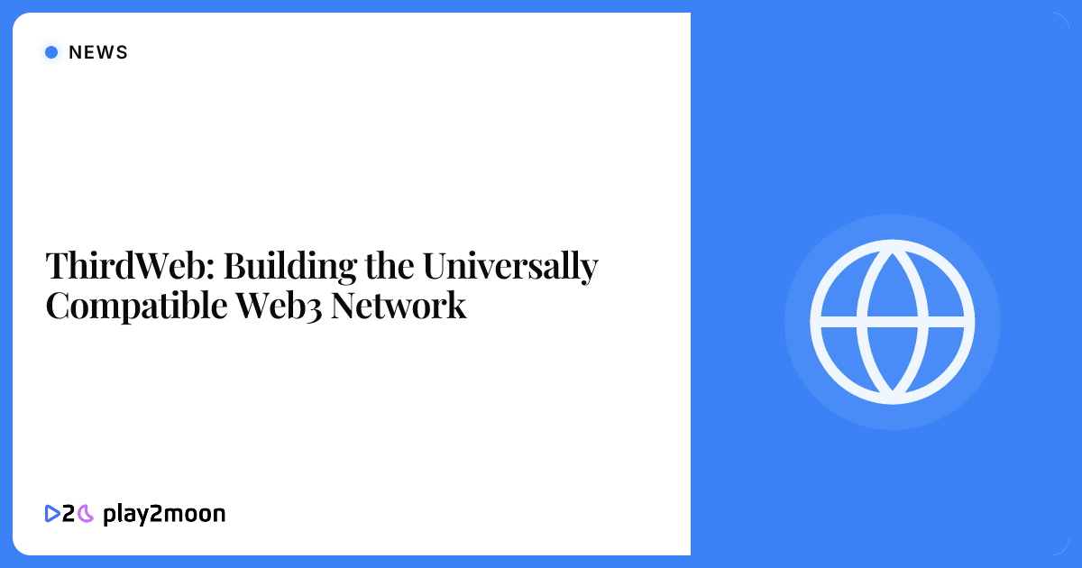 ThirdWeb: Building the Universally Compatible Web3 Network | Play2Moon