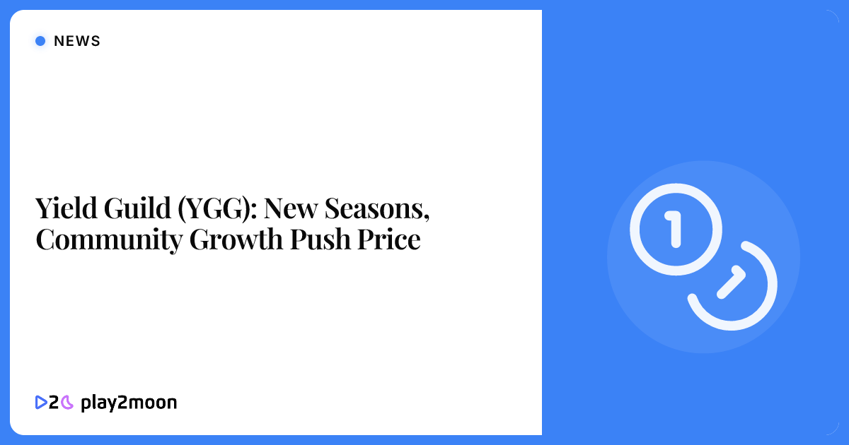 Yield Guild (YGG): New Seasons, Community Growth Push Price | Play2Moon